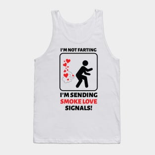 I'm Not Farting I'm Sending Love Signals Tank Top